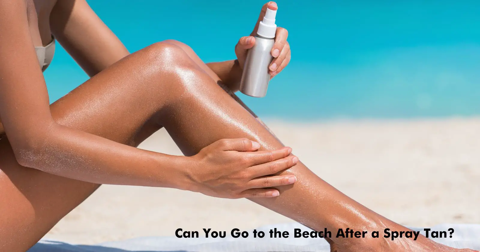 Can You Go to the Beach After a Spray Tan